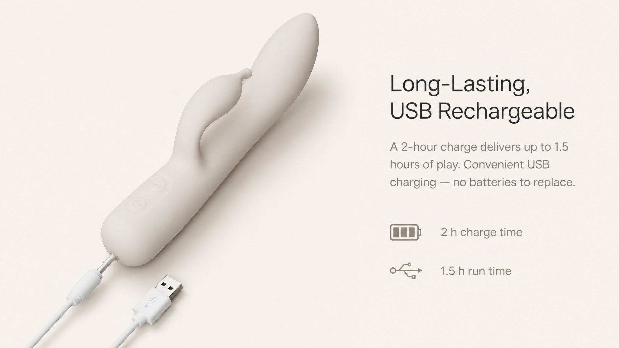 USB rechargeable — 2 hour charge, 1.5 hour play