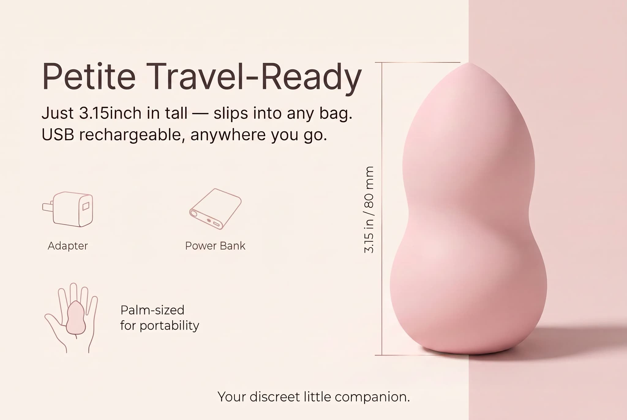 Petite travel-ready — 3.15 in / 80 mm, USB rechargeable